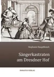 Sängerkastraten am Dresdner Hof - Stephanie Hauptfleisch