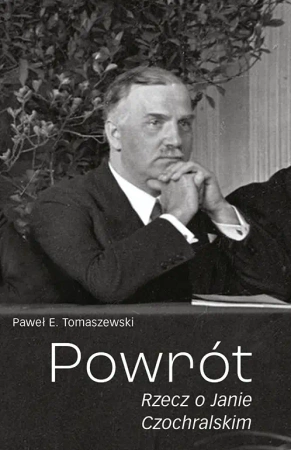 Powrót. Rzecz o Janie Czochralskim (wyd. 2021) - Paweł E. Tomaszewski