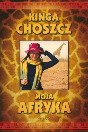 Moja Afryka - Kinga Choszcz