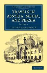 Travels in Assyria, Media, and Persia - Volume 1 - James Buckingham Silk