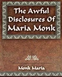 The Awful Disclosures - 1851 - Maria Monk