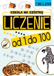 Liczenie od 1 do 100 Szkoła na szóstkę - Opracowanie zbiorowe