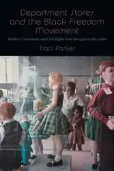 Department Stores and the Black Freedom Movement - Parker Traci