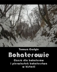 eBook Bohaterowie. Cześć dla bohaterów i pierwiastek bohaterstwa w historii - Tomasz Carlyle mobi epub