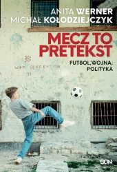 eBook Mecz to pretekst. Futbol, wojna, polityka - Anita Werner, Michał Kołodziejczyk epub mobi