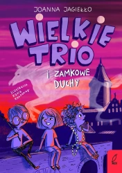 Wielkie Trio i zamkowe duchy. Tom 2 - Joanna Jagiełło