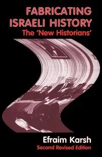 Fabricating Israeli History - Karsh Efraim