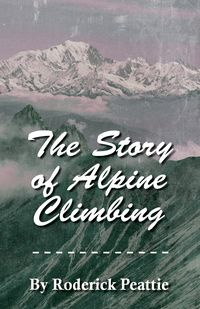 The Story of Alpine Climbing - Francis Gribble