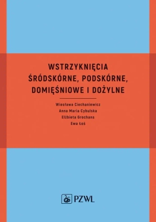 Wstrzyknięcia śródskórne, podskórne, domięśniowe.. - Wiesława Ciechaniewicz, Anna Maria Cybulska, Elżb