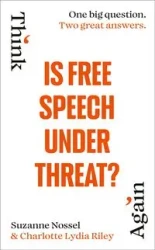 Is Free Speech Under Threat? - Riley, Charlotte Lydia, Nossel,