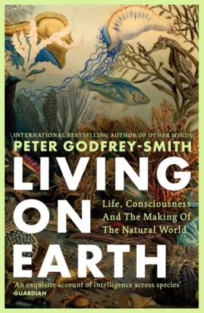Living on Earth. Life, Consciousness and the Making of the Natural World wer. angielska - Peter Godfrey-Smith