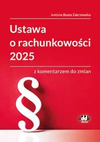Ustawa o rachunkowości 2025 z komentarzem do zmian - Justyna Beata Zakrzewska