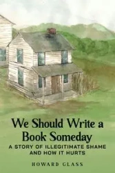 We Should Write A Book Someday - Howard Glass