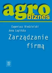 Agrobiznes Zarządzanie Firmą - Eugeniusz Niedzielski, Anna Łapińska