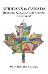 Africans in Canada. Blending Canadian and African Lifestyles? - Peter Fossungu