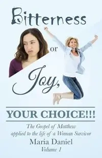 Bitterness or Joy, Your Choice!!! - Daniel Maria