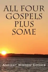 All Four Gospels - Plus Some - Ancient Wisdom Comics