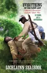 Everything You Were Taught About African-Americans and the Civil War is Wrong, Ask a Southerner! - Seabrook Lochlainn