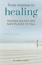 From Trauma to Healing - Bobbi Lambert