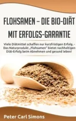 Flohsamen - die Bio-Diät mit Erfolgs-Garantie - Peter Carl Simons
