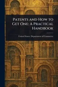 Patents and How to Get One - Commerce United States. Department of