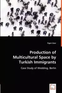 Production of Multicultural Space by Turkish Immigrants - Uzar Figen