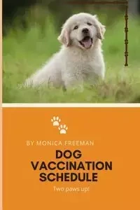 Dog Vaccination Schedule - FREEMAN MONICA