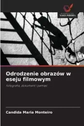 Odrodzenie obrazów w eseju filmowym - Candida Maria Monteiro