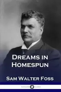 Dreams in Homespun - Sam Walter Foss