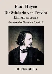 Die Stickerin von Treviso / Ein Abenteuer - Paul Heyse