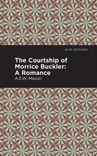 The Courtship of Morrice Buckler - Mason A. E. W.