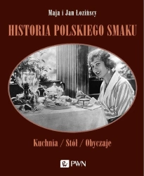 Historia polskiego smaku. Kuchnia, stół, obyczaje wyd. 2 - Maja Łozińska