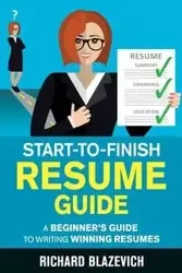 Start-to-Finish Resume Guide - Richard Blazevich