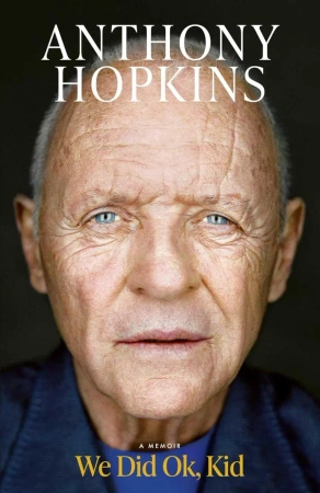 We Did Ok, Kid. A Memoir - Anthony Sir Hopkins