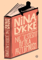 Nie jesteśmy tu dla przyjemności - Nina Lykke