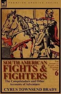 South American Fights & Fighters - Brady Cyrus Townsend