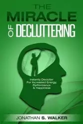 Declutter Your Life - The Miracle of Decluttering - Walker Jonathan S.