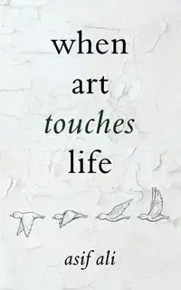 When Art Touches Life - Ali Asif