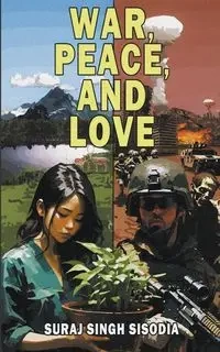 War, Peace, and Love - Sisodia Suraj Singh