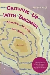 Growing Up With Tanzania. Memories, Musings and Maths - Hirji Karim F.