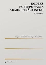 Kodeks postępowania administracyjnego. Komentarz - Zbigniew Kmieciak, Joanna Wegner, Maciej Wojtuń