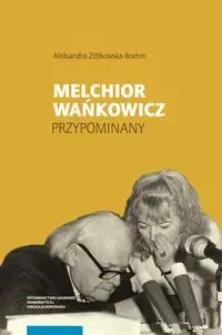 Melchior Wańkowicz - przypominany - Aleksandra Ziółkowska-Boehm