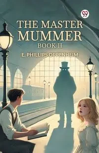 The Master Mummer Book II - Oppenheim E. Phillips