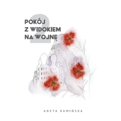 Pokój z widokiem na wojnę 2 - ANETA KAMIŃSKA
