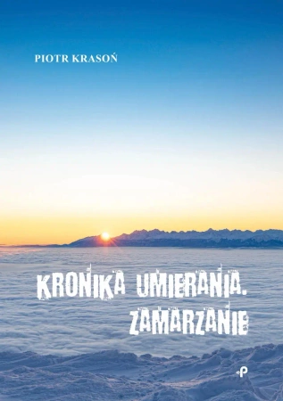 Kronika umierania. Zamarzanie - Piotr Krasoń