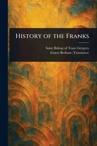 History of the Franks - Gregory Bishop of Tours Saint