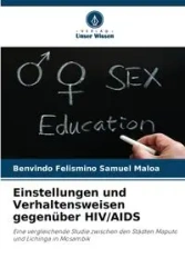 Einstellungen und Verhaltensweisen gegenüber HIV/AIDS - Samuel Maloa Benvindo Felismino
