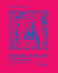 Social net art Paradygmat sztuki nowych mediów - Marta Miaskowska