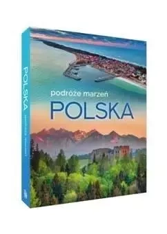 Polska. Podróże marzeń - praca zbiorowa