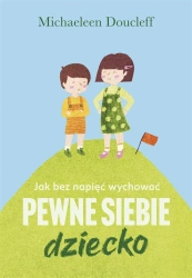 Jak bez napięć wychować pewne siebie dziecko - Michaeleen Doucleff